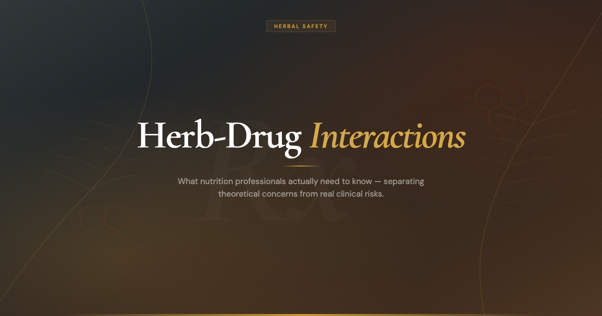 Herb-Drug Interactions: What Nutrition Professionals Actually Need to Know