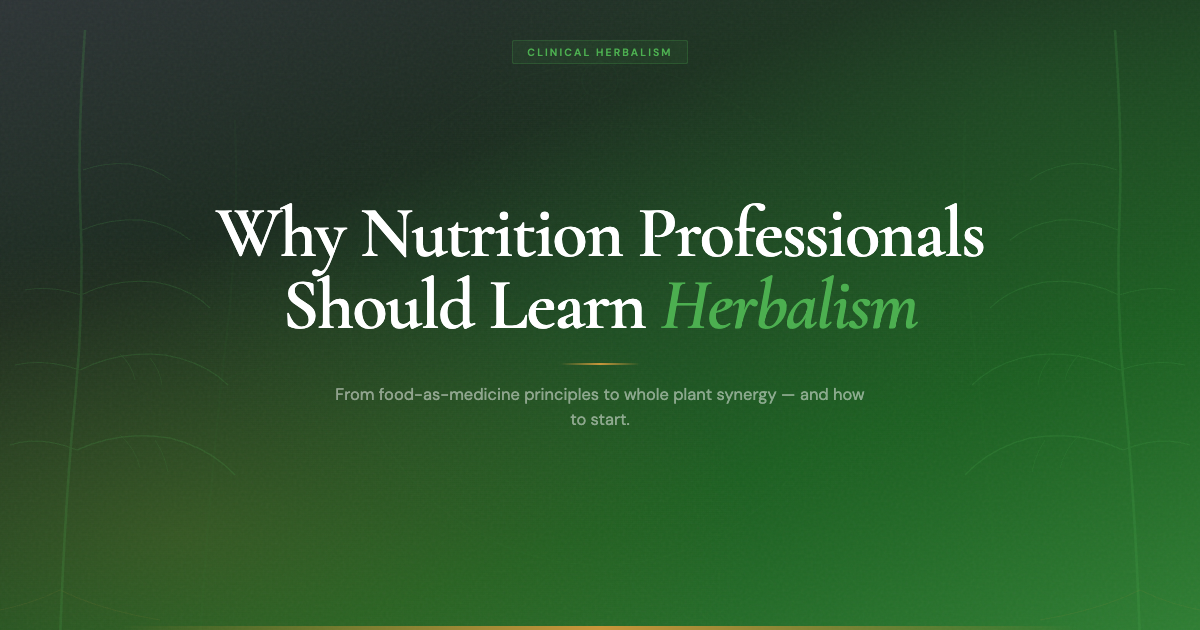 Why Nutrition Professionals Should Learn Herbalism (And How to Start)