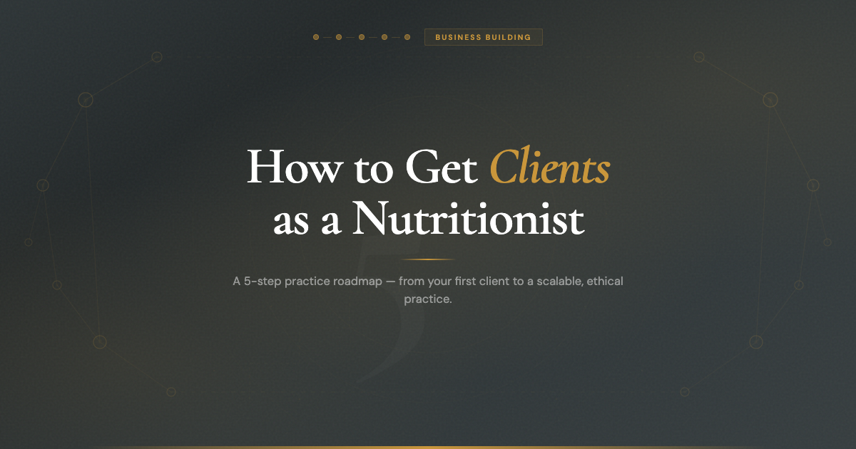 How to Get Clients as a Nutritionist: A 5-Step Practice Roadmap