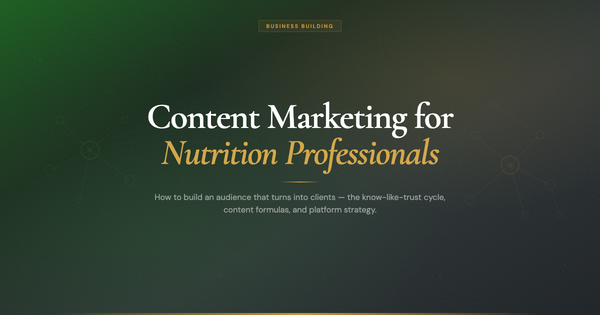 Content Marketing for Nutrition Professionals: How to Build an Audience That Turns Into Clients