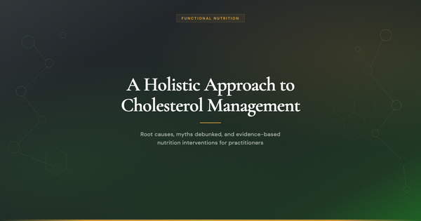 A Holistic Approach to Cholesterol Management: Root Causes, Myths, and Nutrition Interventions